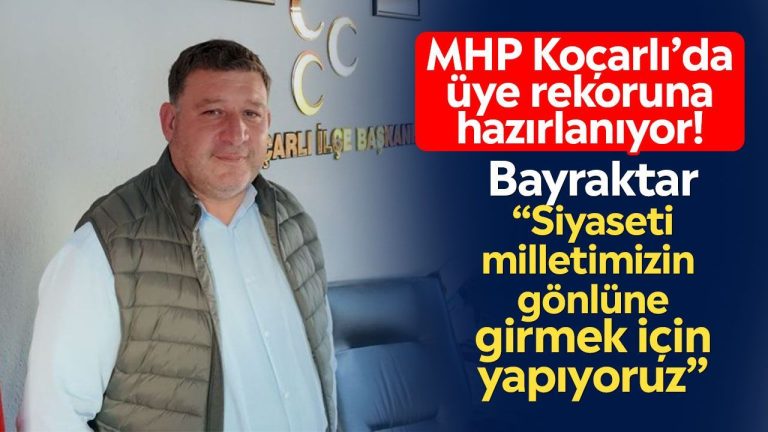MHP Koçarlı’da üye rekoruna hazırlanıyor! Bayraktar; “Siyaseti milletimizin gönlüne girmek için yapıyoruz”