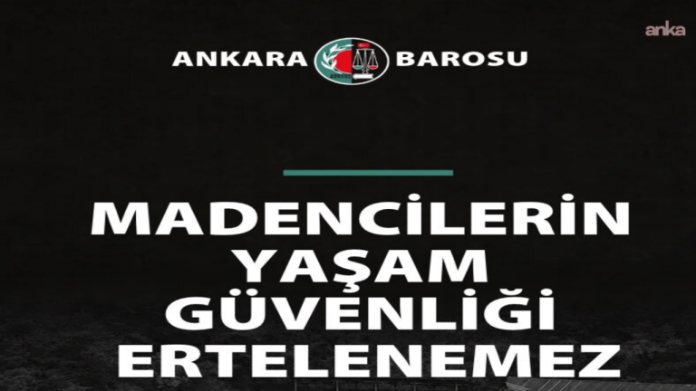 Ankara Barosu: “Madencilerin yaşam güvenliği ertelenemez”