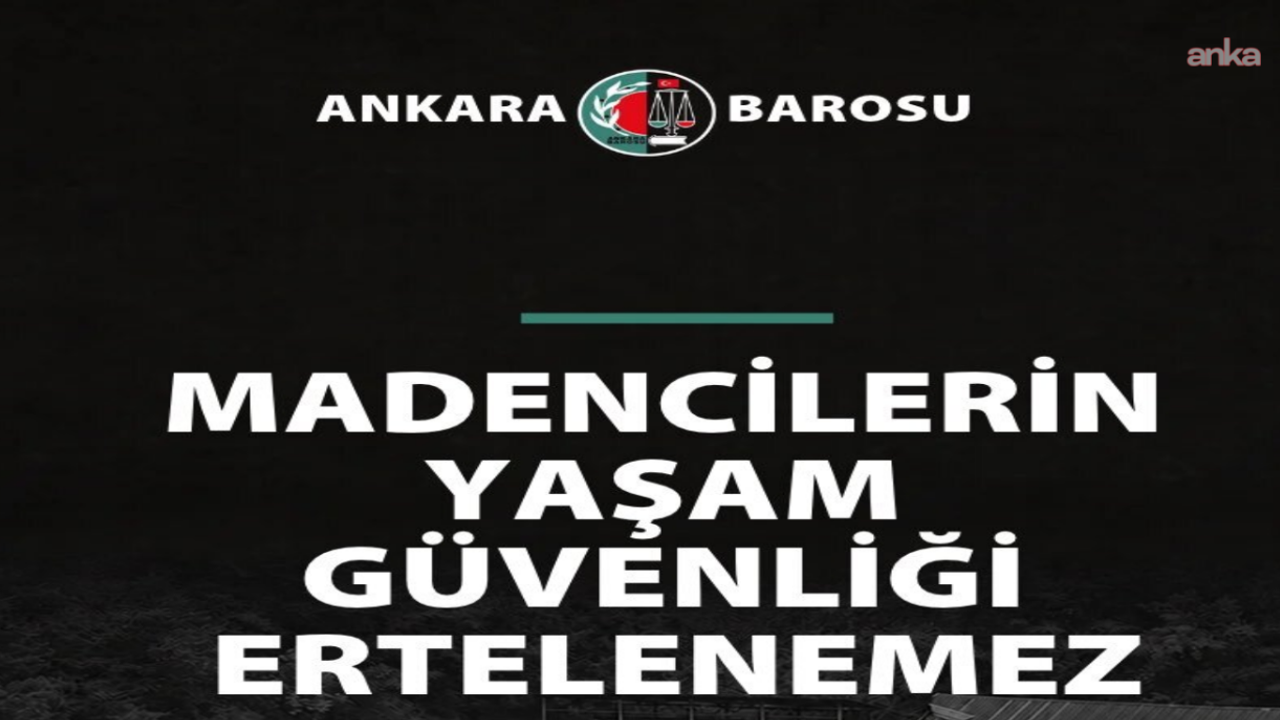 Ankara Barosu: “Madencilerin yaşam güvenliği ertelenemez”