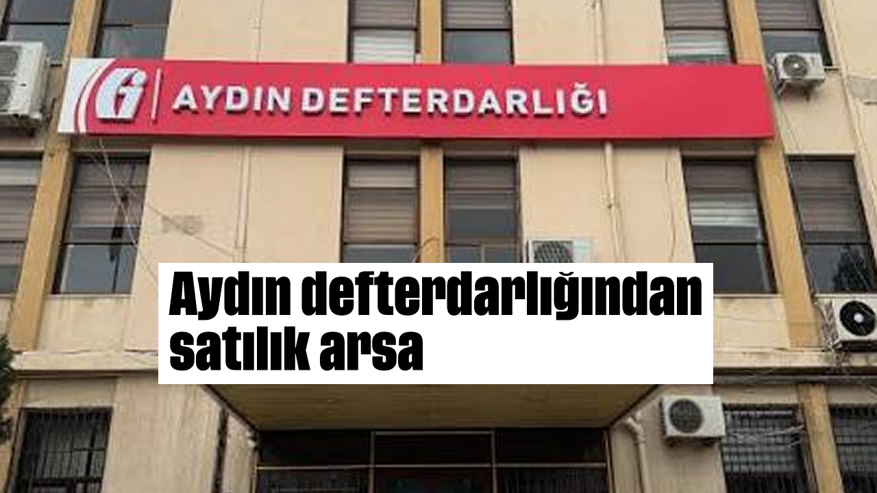 Aydın defterdarlığından satılık arsa