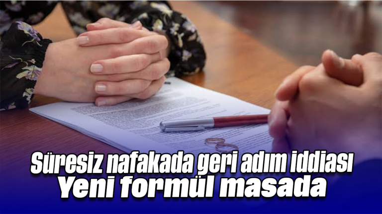 Süresiz nafakada geri adım iddiası: Yeni formül masada