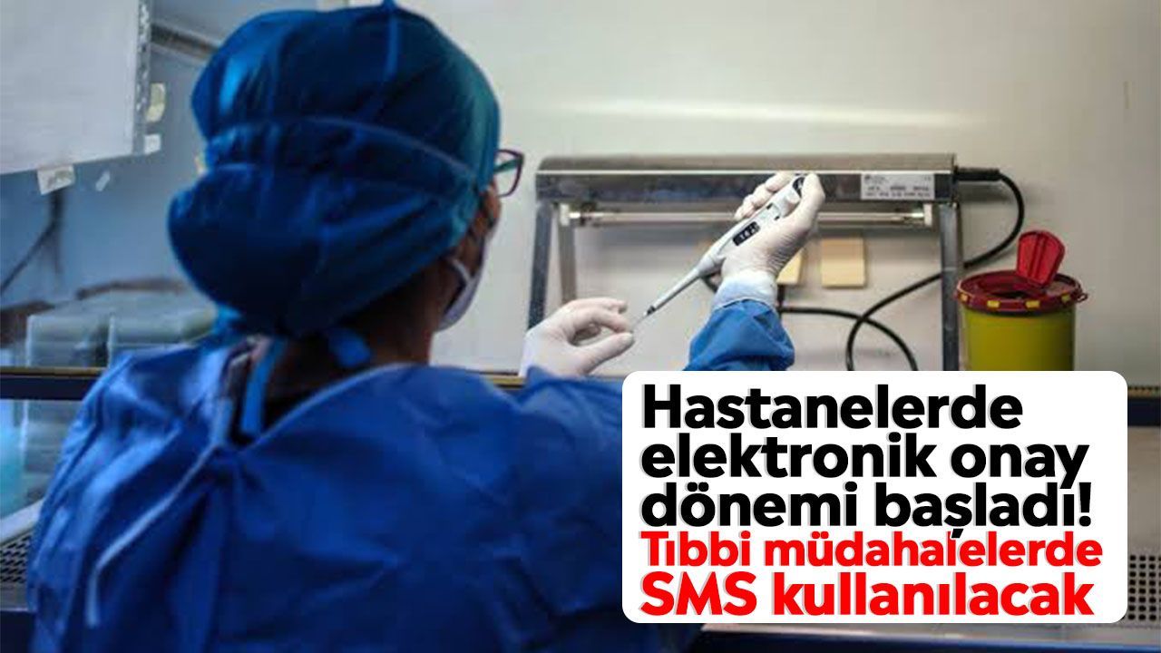 Hastanelerde elektronik onay dönemi başladı! Tıbbi müdahalelerde SMS kullanılacak