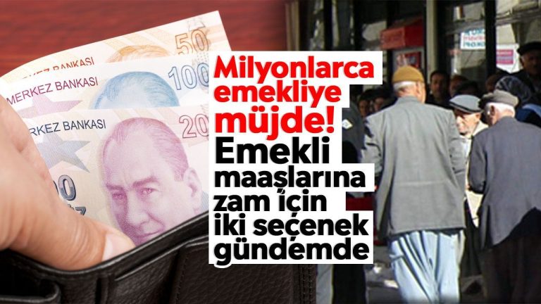 Milyonlarca emekliye müjde! Emekli maaşlarına zam için iki seçenek gündemde