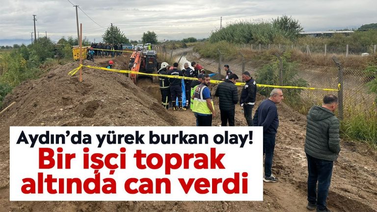 Aydın’da yürek burkan olay! Bir işçi toprak altında can verdi