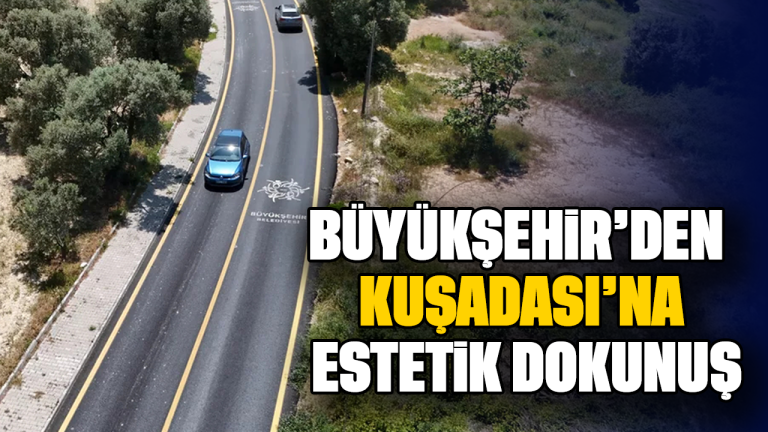 Büyükşehir'den Kuşadası'na estetik dokunuş