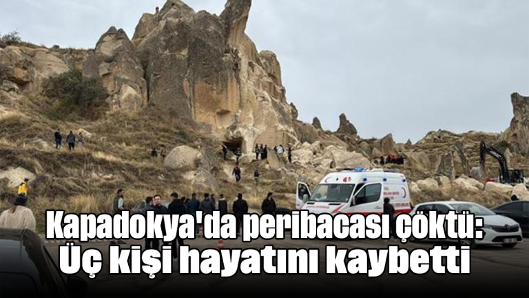 Kapadokya'da peribacası çöktü: Üç kişi hayatını kaybetti