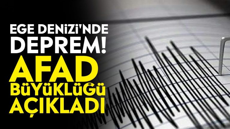 Ege Denizi'nde deprem! AFAD büyüklüğü açıkladı