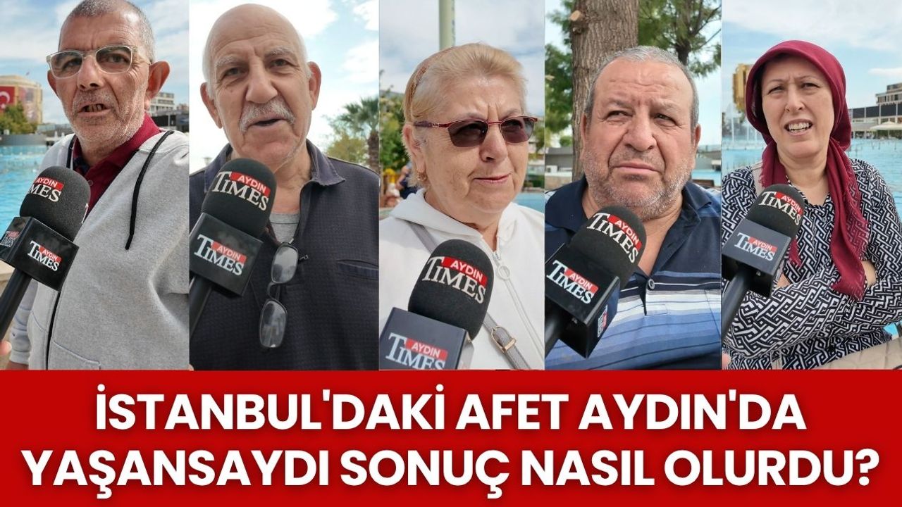 İstanbul'daki afet Aydın'da yaşansaydı sonuç nasıl olurdu?