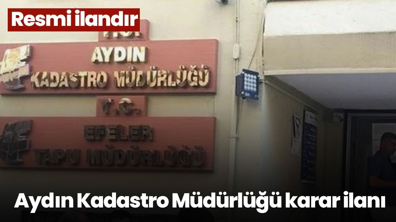Aydın Kadastro Müdürlüğü karar ilanı