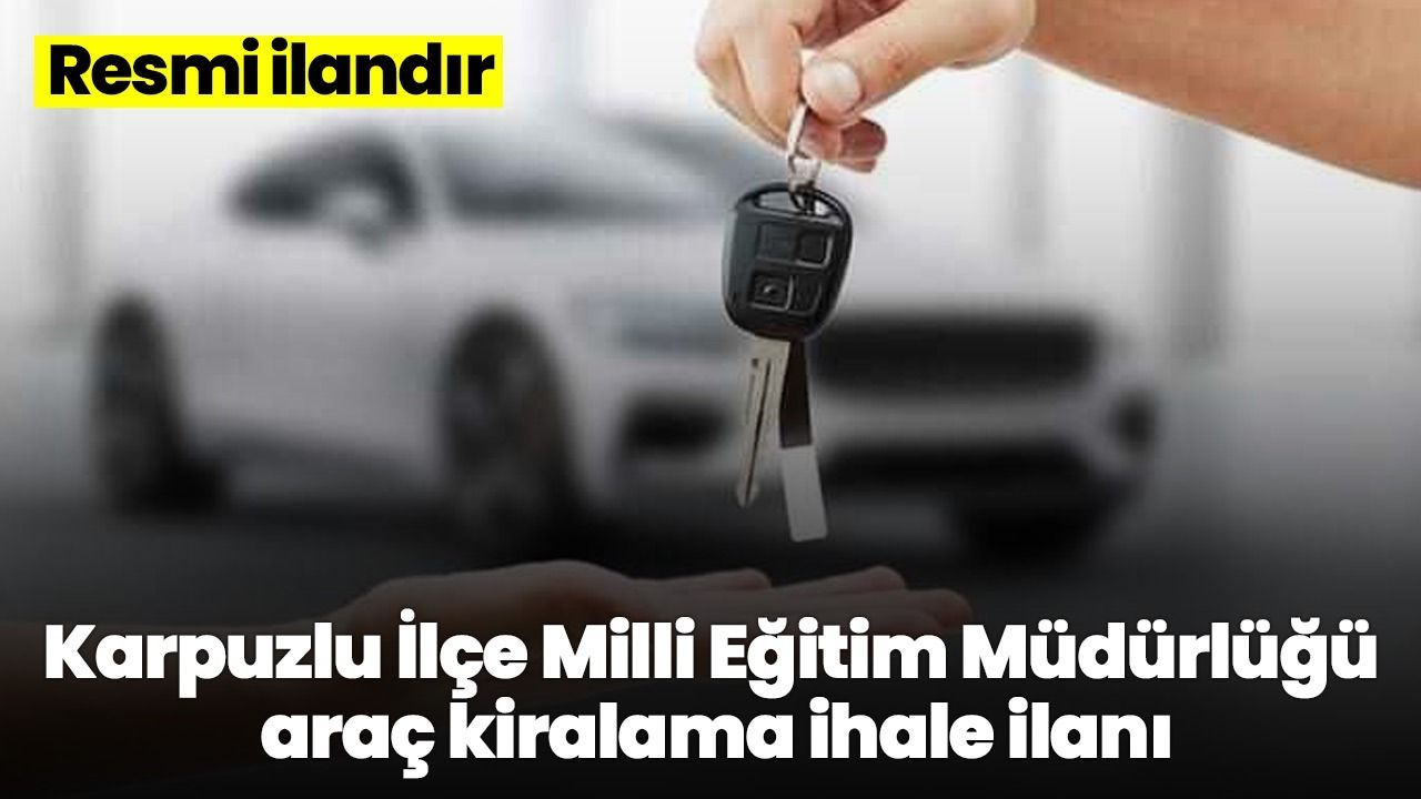 Karpuzlu İlçe Milli Eğitim Müdürlüğü araç kiralama ihale ilanı